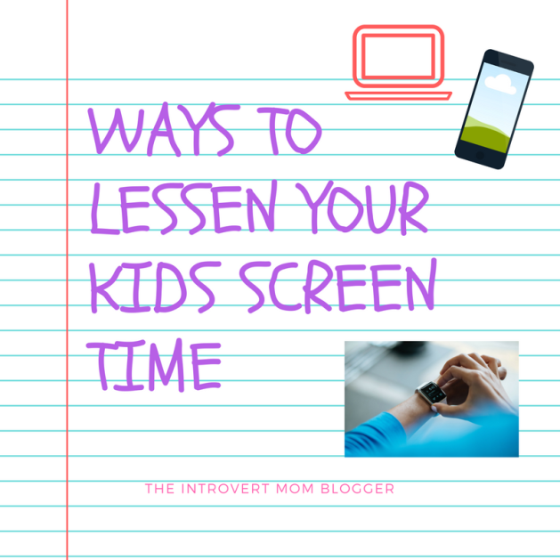 Ways to lessen your kids screen time
